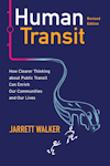 Human transit: How clearer thinking about public transit can enrich our communities and our lives