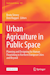 Urban agriculture in public space: Planning and designing for human flourishing in Northern European cities and beyond
